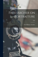 Fred Archer on Portraiture; 2nd 1013617479 Book Cover