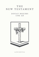 The New Testament - Douay Rheims 1582 AD. B0C9S8NYGN Book Cover