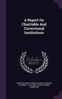 A Report on Charitable and Correctional Institutions 1178748332 Book Cover