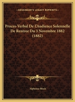 Proces-Verbal De L'Audience Solennelle De Rentree Du 3 Novembre 1882 (1882) 1160230870 Book Cover