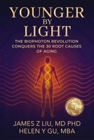 Younger by Light: The Biophoton Revolution Conquers The 30 Root Causes of Aging B0FH7R59DC Book Cover