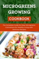 Microgeens Growing Cookbook: The Complete Guide for Easy Microgreens Cultivations for Healthy Living with Delicious Recipes B08ZB19D6M Book Cover