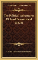 The Political Adventures Of Lord Beaconsfield 0548888086 Book Cover