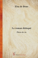 Le roman disloqué: Pièces de vie 2487679182 Book Cover