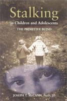 Stalking in Children and Adolescents: The Primitive Bond 1557987440 Book Cover