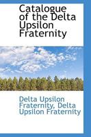 Catalogue of the Delta Upsilon Fraternity 1425507328 Book Cover