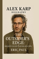 ALEX KARP: THE OUTSIDER’S EDGE: BROKEN GLASS AND BLACK OPS B0FLWLRH7D Book Cover