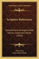 Scripture References: Selected And Arranged Under Various Important Heads 116483407X Book Cover