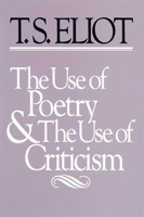 The Use of Poetry and Use of Criticism: Studies in the Relation of Criticism to Poetry in England (The Charles Eliot Norton Lectures) 0674931505 Book Cover