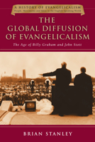 The Global Diffusion of Evangelicalism: The Age of Billy Graham and John Stott 1844746216 Book Cover
