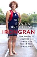 IRONGRAN: How keeping fit taught me that growing older doesn't mean slowing down 0751571113 Book Cover