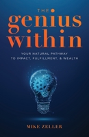 The Genius Within: Your Natural Pathway to Impact, Fulfillment, & Wealth 0578925850 Book Cover