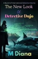 The New Look of Detective Dujo: A Bunch of International Detective Stories (DETECTIVE DUJO SERIES) B0G6J5B1KS Book Cover