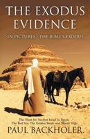 The Exodus Evidence in Pictures, the Bible's Exodus: The Hunt for Ancient Israel in Egypt, the Red Sea, the Exodus Route and Mount Sinai 1788220005 Book Cover