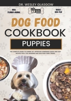 DOG FOOD COOKBOOK FOR PUPPIES: The Complete Guide to Canine Vet-Approved Homemade Quick and Easy Recipes for a Tail Wagging and Healthier Furry Friend. B0CV35YJ4V Book Cover