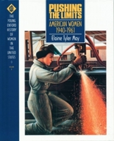 Pushing the Limits: American Women 1940-1961 (Young Oxford History of Women in the United States , Vol 9) 019508084X Book Cover