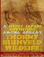 A Short Safari adventure among Africa's thorny Bushveld wildlife: VOL 2: Hunting, Ecosystem Challenges and Wildlife Restorancy 1499217463 Book Cover