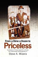 From a Dime a Dozen to Priceless: An Orphan's 70 Year Quest for a Family 1463668066 Book Cover