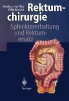 Rektumchirurgie: Sphinktererhaltung und Rektumersatz 3642644449 Book Cover