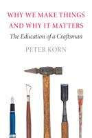 Why We Make Things and Why it Matters: The Education of a Craftsman 1567925464 Book Cover