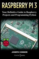 Raspberry Pi3: Your Definite Guide to Raspberry Projects and Python Programming: Learn the Basics of Raspberry Pi3 in One Week 1717005845 Book Cover