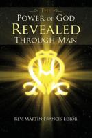 The Power Of God Revealed Through Man 1468576127 Book Cover
