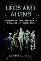 UFOs And Aliens: A Simple Guide To Main Alien Races On Earth And How To Contact Them 1983131741 Book Cover