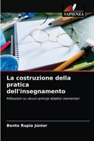 La costruzione della pratica dell'insegnamento: Riflessioni su alcuni principi didattici elementari 6204085034 Book Cover