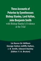 Three Accounts of Peterloo by Eyewitnesses Bishop Stanley, Lord Hylton, John Benjamin Smith; with Bishop Stanley's Evidence at the Trial 935794513X Book Cover