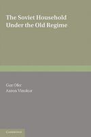 The Soviet Household Under the Old Regime: Economic Conditions and Behaviour in the 1970s 0521148359 Book Cover