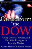 Outperform the Dow: Using Options, Futures and Portfolio Strategies to Beat the Market (Wiley Trading) 0471393118 Book Cover