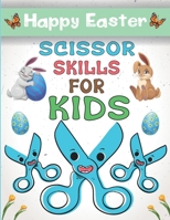 Happy Easter Scissor Skills For Kids: 35 Easy Funny Easter Images To cut And Color For Boys And Girls Ages 4-8 | Easter Basket Stuffer, Eggs, Bunnies And More - Large Print B0915VD214 Book Cover