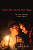 War in the Land of True Peace: The Fight for Maya Sacred Places 0806162813 Book Cover