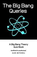 The Big Bang Queries: A Big Bang Theory Quiz Book B08PJM9MW4 Book Cover