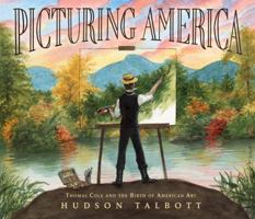 Picturing America: Thomas Cole and the Birth of American Art 039954867X Book Cover
