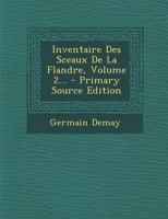 Inventaire Des Sceaux De La Flandre, Volume 2... - Primary Source Edition 0341438766 Book Cover