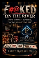 F#@KED ON THE RIVER: Poker's Craziest Bad Beats, Brutal Suckouts, and Stories You Have to Read to Believe B0HHSSDJT3 Book Cover