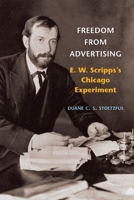Freedom from Advertising: E. W. Scripps's Chicago Experiment 0252031156 Book Cover