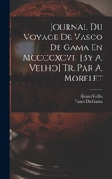 Journal Du Voyage De Vasco De Gama En Mccccxcvii [By A. Velho] Tr. Par A. Morelet 1018035559 Book Cover