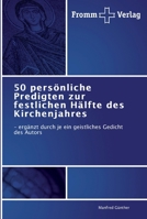 50 persönliche Predigten zur festlichen Hälfte des Kirchenjahres: - ergänzt durch je ein geistliches Gedicht des Autors 3841600506 Book Cover