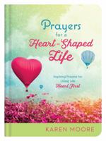 Prayers for a Heart-Shaped Life: Inspiring Prayers for Living Life "Heart First" 1683223209 Book Cover