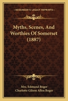 Myths, Scenes Worthies of Somerset (Classic Reprint) 124159967X Book Cover