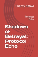 Shadows of Betrayal: Protocol Echo: Protocol Echo B0DXFDYXM3 Book Cover