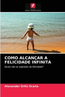 Como Alcançar a Felicidade Infinita 6203537373 Book Cover