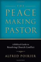 The Peacemaking Pastor: A Biblical Guide to Resolving Church Conflict 0801065895 Book Cover