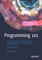 Programming 101: Learn to Code with the Processing Language Using a Visual Approach 1484281934 Book Cover