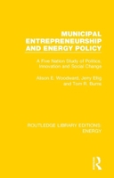 Municipal Entrepreneurship and Energy Policy: A Five Nation Study of Politics, Innovation and Social Change (Routledge Library Editions: Energy Book 9) 0367211203 Book Cover