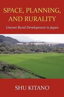 Space, Planning, and Rurality: Uneven Rural Development in Japan 1426909535 Book Cover