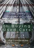 The Savvy Shopper's Guide to Buying Used Cars: Key Considerations and Insights B0DPJ691G8 Book Cover