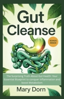 Gut Cleanse: The Surprising Truth About Gut Health: Your Essential Blueprint to conquer inflammation and boost Metabolism B0F5QHMXKD Book Cover